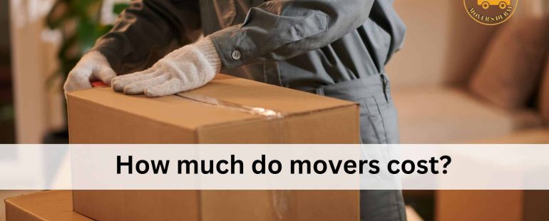 How much do movers cost​?