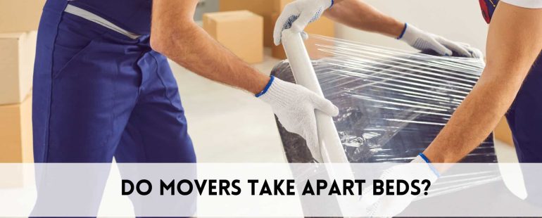 Do movers take apart beds?