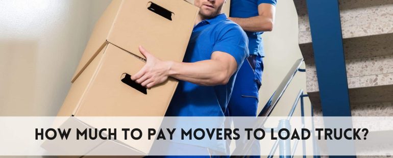 How much to pay movers to load truck?