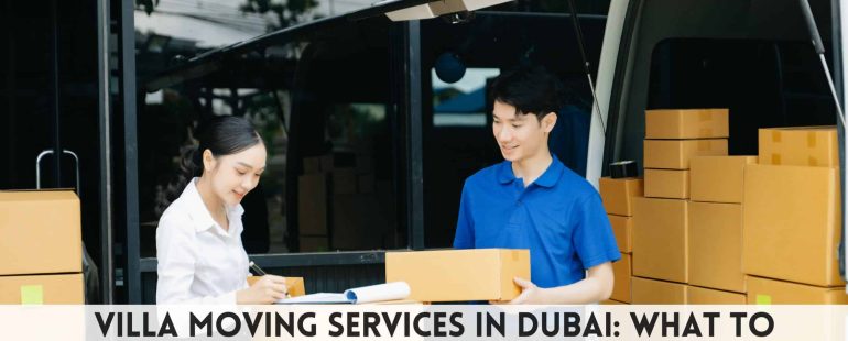Villa Moving Services in Dubai: What to Expect?