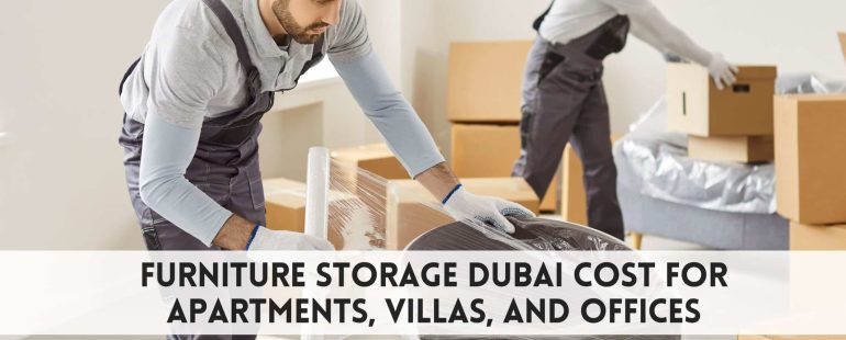 Furniture Storage Dubai Cost for Apartments, Villas, and Offices