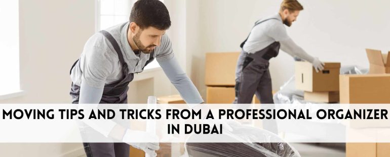 Moving Tips and Tricks from a Professional Organizer in Dubai